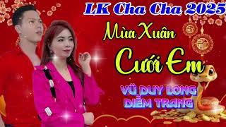 LK Cha Cha Cha Xuân 2025 | Mùa Xuân Cưới Em | Vũ Duy Long & Diễm Trang