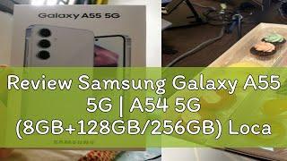 Review Samsung Galaxy A55 5G | A54 5G (8GB+128GB/256GB) Local Seller Warranty