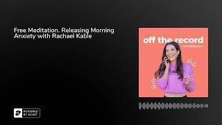 Free Meditation. Releasing Morning Anxiety with Rachael Kable