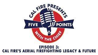 Episode 3: CAL FIRE's Aerial Firefighting Legacy & Future