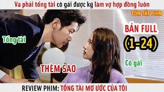 [Review Phim] Va Phải Tổng Tài Cô Gái Được Ký Làm Vợ Hợp Đồng Luôn | Full 1-24 |