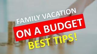 Family travel on a budget: The Best Tips