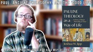 Paul, Ancient Philosophy & the Good Life - A Review of 'Pauline Theology as a Way of Life'