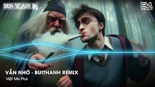 Vẫn Nhớ - BuiThanh Remix - Hãy Bước Đi Và Đừng Nghĩ Suy - Alo Anh Đang Ở Đâu Đấy Hot TikTok