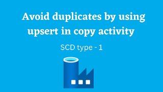 24. Upsert in copy activity | avoid duplicates | incremental copy | SCD type 1