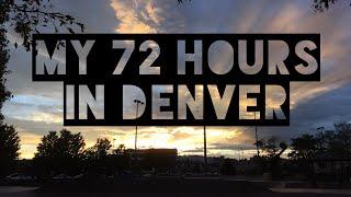 My 72 Hours in Denver