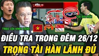 AFF Vào Cuộc Điều Tra Khẩn, Trọng Tài Người Hàn Quốc Đi Đêm Với Sing. Xử Ép ĐTVN,Treo Còi Vĩnh Viễn