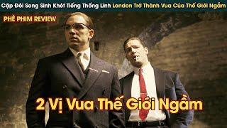 Cặp Đôi Song Sinh Thống Nhất London Trở Thành Vua Của Thế Giới Ngầm || Phê Phim Review