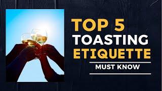 5 TOASTING ETIQUETTE (MUST KNOW)