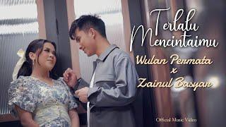 Wulan Permata & Zainul Basyar - Terlalu Mencintaimu | Official Music Video