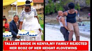 THE TALLEST BRIDE IN KENYA-MY FAMILY REJECTED HER BECAUSE OF HER HEIGHT 7.2FT #LOVESTORY