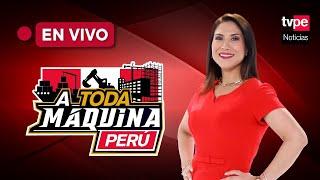 TVPerú Noticias EN VIVO: "A Toda Máquina Perú" del viernes 2 de agosto del 2024