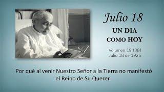 JULIO 18 -  UN DIA COMO HOY // Libro de Cielo (Doctrina de la Divina Voluntad)