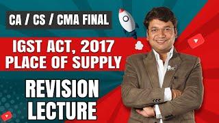 IGST ACT, 2017 || Place of Supply || Revision Lecture || Ch. 8 || CA. Yashvant Mangal