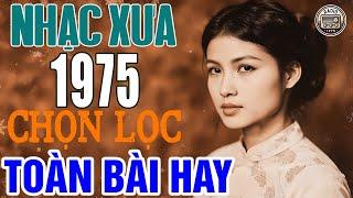 100 Bài Nhạc Xưa 1975 Được Nghe Nhiều Nhất - Nhạc Vàng Xưa Sài Gòn 1975 Bất Hủ Toàn Bài Hay