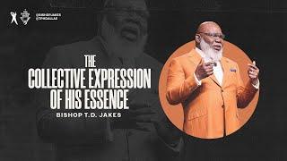 The Collective Expression of His Essence - Bishop T.D. Jakes