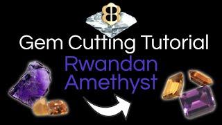 Gem Cutting Tutorial: Faceting a Rwandan Amethyst