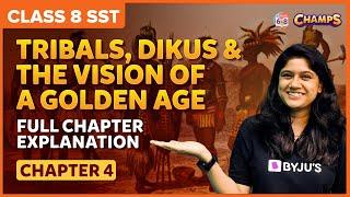 Tribals, Dikus and the Vision of a Golden Age | Full Chapter Explanation| Chapter 4 | History