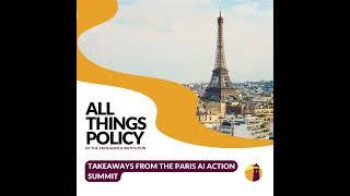 All Things Policy | Takeaways from the Paris AI Action Summit