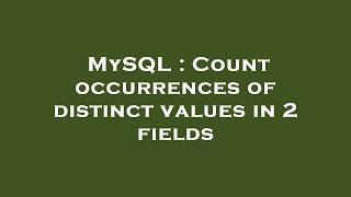 MySQL : Count occurrences of distinct values in 2 fields