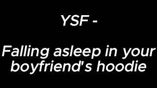 Falling asleep in your boyfriend's hoodie - YSF