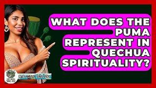 What Does The Puma Represent In Quechua Spirituality? - South America Travel Pros