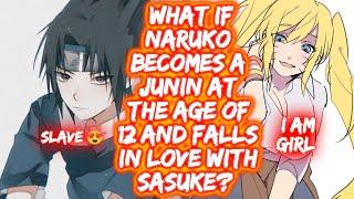 What If Naruko Becomes a Junin At the age of 12 and Falls in Love with Sasuke? FULL What If Naruto