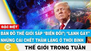 Bản đồ thế giới sắp biến đổi; Lạnh gáy cái chết thầm lặng thời bình, Tin thế giới nổi bật trong tuần