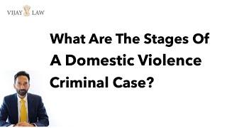 What Are The Stages Of A Domestic Violence Criminal Case?