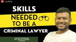 What skills do you need to be a criminal lawyer? | Ramanuj Mukherjee | LawSikho