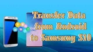 Best Ways to Transfer Android Data to Samsung S10