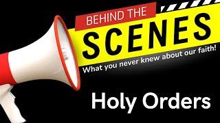 Behind the Scenes: All about Holy Orders