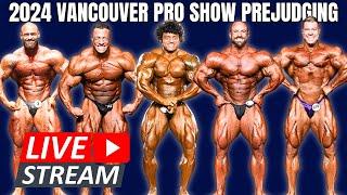  LIVE 2024 VAN PRO SHOW PREJUDGING MEN'S BODYBUILDING & CLASSIC PHYSIQUE