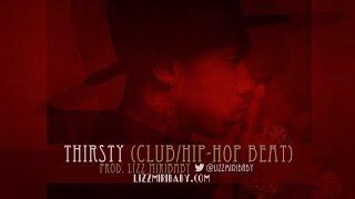 Thirsty (Prod. Lizz MiriBaby) [Club/HipHop Beat]