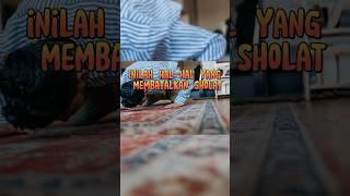 hal yang membatalkan sholat #ytshorts #storyislami #islam #viral #maherzain