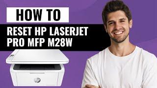 How to Factory Reset HP LaserJet Pro MFP M28w – Step-by-Step Guide