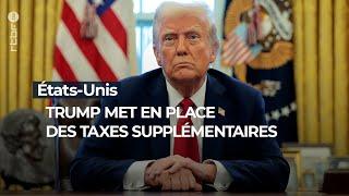 Etats-Unis : Trump met en place des taxes supplémentaires - RTBF Info