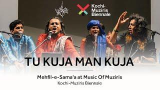 TU KUJA MAN KUJA | Mehfil-e-Sama'a at Music Of Muziris | Kochi-Muziris Biennale