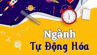 Ngành Tự Động Hóa Là Gì? Học Những Gì? Sau Ra Trường Làm Gì?