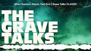 When Demons Attack, Part One | Grave Talks CLASSIC | The Grave Talks | Haunted, Paranormal &...