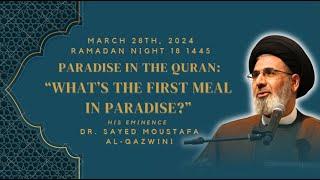 What’s the First Meal in Paradise? | Night 18 Ramadan 1445/2024 | Dr. Sayed Moustafa Al-Qazwini