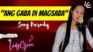 “ANG GABA DI MAGSABA” PARODY SONG | LADYGINE