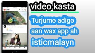 video kasta oo YouTube ku jira af somali ku Turjumo adigo aan wax app isticmalayn