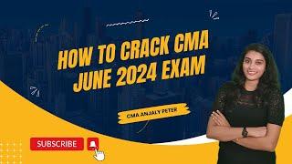 How to Crack CMA June 2024 Exam | Free Masterclass By CMA Anjaly Peter