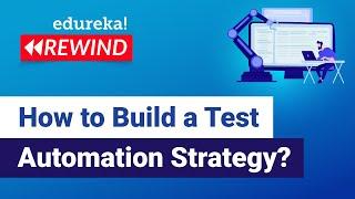 How to Build a Test Automation Strategy?  | Software Testing Training | Edureka Rewind