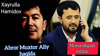 XAYRULLA Hamidov ABROR Muxtor Aliy HAQIDA nima degan edilar...