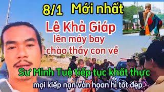 Mới nhất 8/1 Lê Khả Giáp lên máy bay về - Sư Minh Tuệ và tăng đoàn khất thực, Mọi kiếp nạn  hoan hỉ.