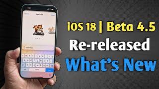 iOS 18 Beta 4.5 Released | What's New Features