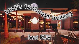 Kanji’s Teahouse Training | HOST POV