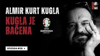 Balkan Rules Podcast Ep.38 - Almir Kurt Kugla - Kugla je bačena. Komentar na EURO 2024